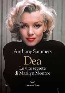 Libro Dea. Le vite segrete di Marilyn Monroe Anthony Summers