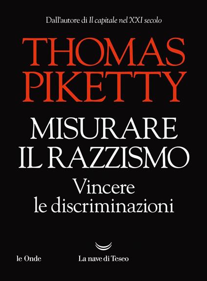 Misurare il razzismo. Vincere le discriminazioni - Thomas Piketty,Lorenzo Matteoli,Andrea Terranova - ebook