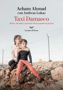 Libro Taxi Damasco. Storie, incontri, speranze di un popolo in guerra Aeham Ahmad Andreas Lukas