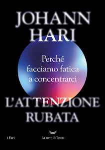 Libro L'attenzione rubata. Perché facciamo fatica a concentrarci Johann Hari