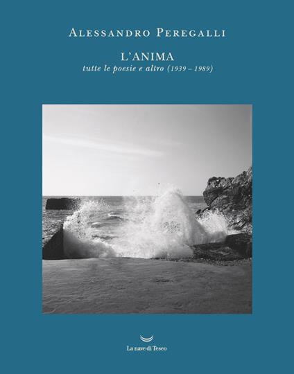 L'anima. Tutte le poesie e altro (1939-1989) - Alessandro Peregalli - copertina