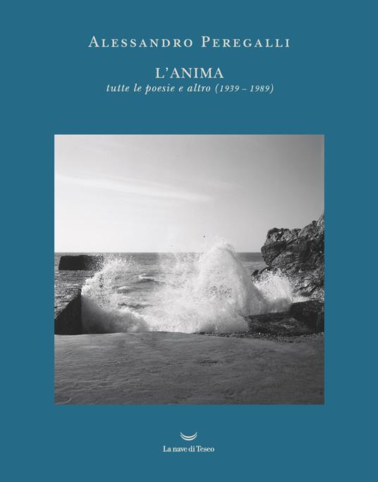 L'anima. Tutte le poesie e altro (1939-1989) - Alessandro Peregalli - copertina