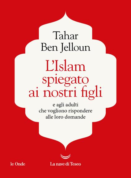 L'Islam spiegato ai nostri figli. E agli adulti che vogliono rispondere alle loro domande - Tahar Ben Jelloun - copertina