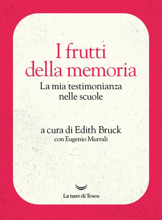 I frutti della memoria. La mia testimonianza nelle scuole - Edith Bruck,Eugenio Murrali - ebook