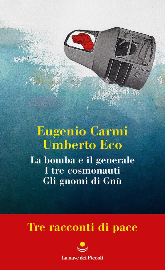 Tre racconti di pace: La bomba e il generale-I tre cosmonauti-Gli gnomi di Gnù - Eugenio Carmi,Umberto Eco - copertina