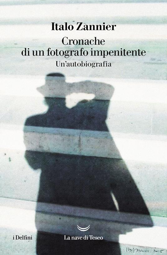 Cronache di un fotografo impenitente. Un'autobiografia - Italo Zannier - copertina