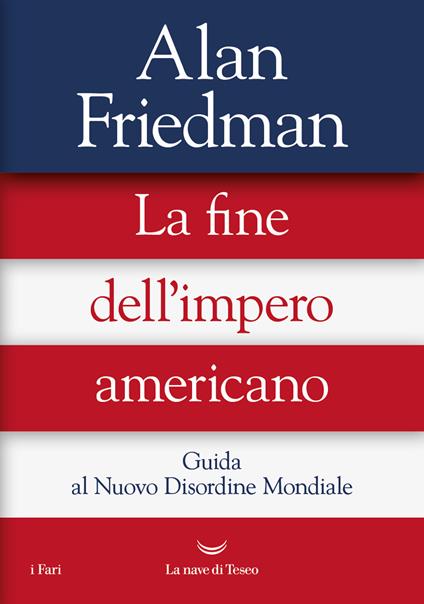 La fine dell'impero americano. Guida al Nuovo Disordine Mondiale - Alan Friedman - ebook