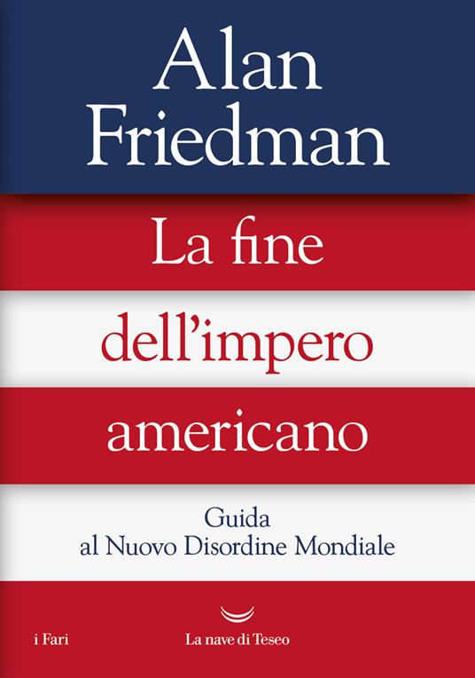 La fine dell'impero americano. Guida al Nuovo Disordine Mondiale - Alan Friedman - ebook