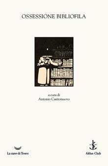 La dolce ossessione. Tra bibliofilia e bibliomania