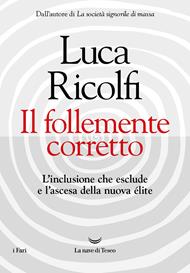 Il follemente corretto. L'inclusione che esclude e l'ascesa della nuova élite