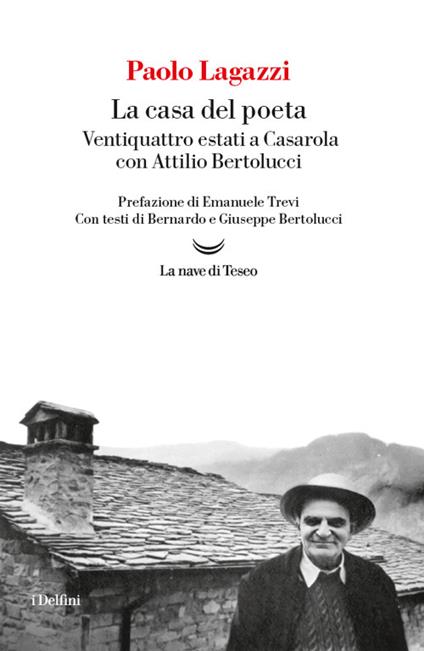 La casa del poeta. Ventiquattro estati a Casarola con Attilio Bertolucci - Paolo Lagazzi - ebook
