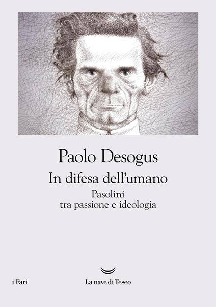 In difesa dell'umano. Pasolini tra passione e ideologia - Paolo Desogus - copertina
