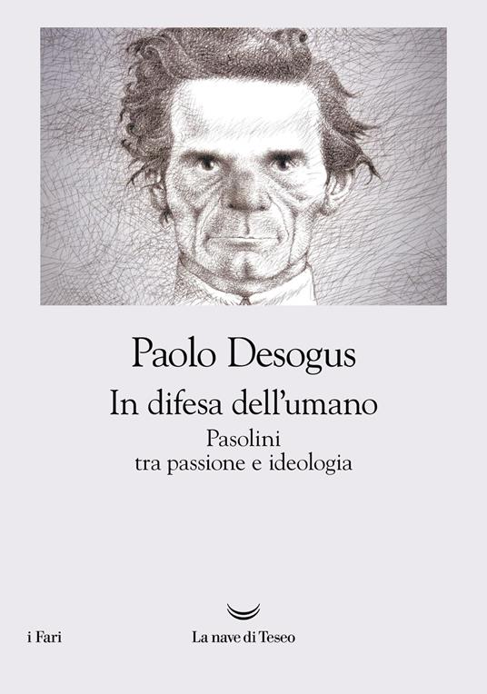 In difesa dell'umano. Pasolini tra passione e ideologia - Paolo Desogus - copertina