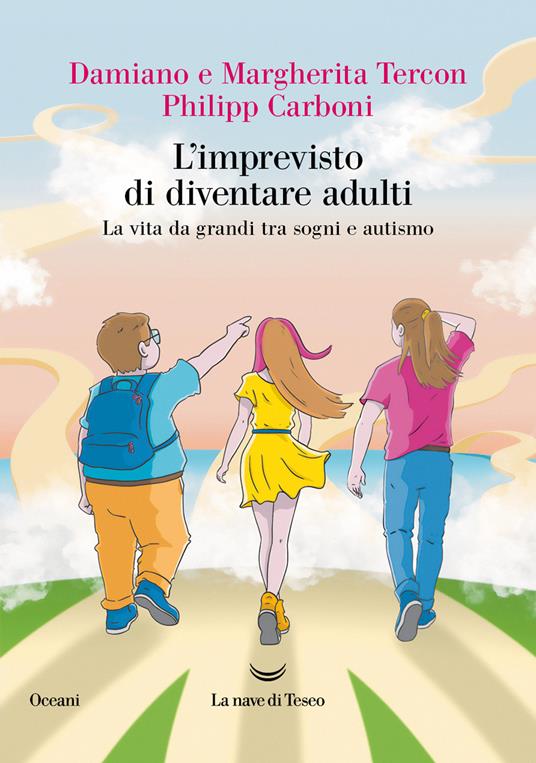 L'imprevisto di diventare adulti. La vita da grandi tra sogni e autismo - Damiano Tercon,Margherita Tercon,Philipp Carboni - copertina