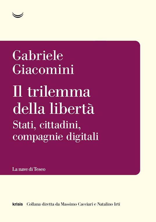 Il trilemma della libertà. Stati, cittadini, compagnie digitali - Gabriele Giacomini - copertina