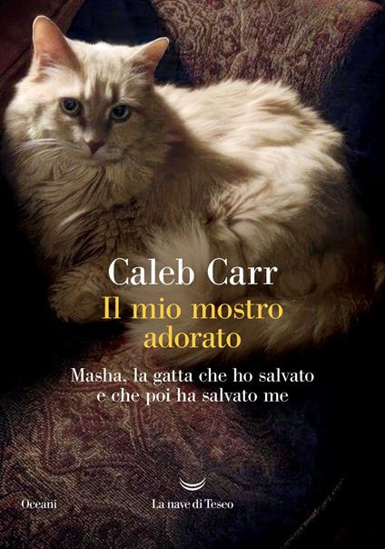 Il mio mostro adorato. Masha, la gatta che ho salvato e che poi ha salvato me - Caleb Carr,Carlo Prosperi - ebook