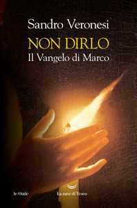 Libro Non dirlo. Il Vangelo di Marco Sandro Veronesi