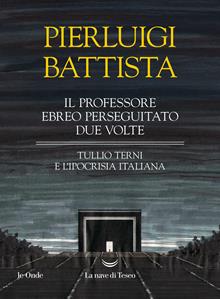 Il professore ebreo perseguitato due volte. Tullio Terni e l'ipocrisia italiana
