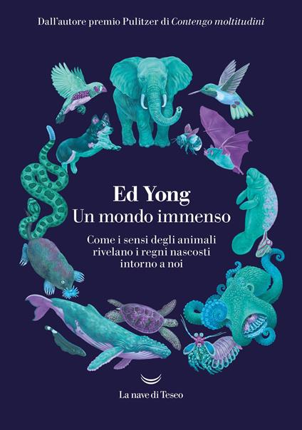 Un mondo immenso. Come i sensi degli animali rivelano i regni nascosti intorno a noi - Ed Yong - copertina
