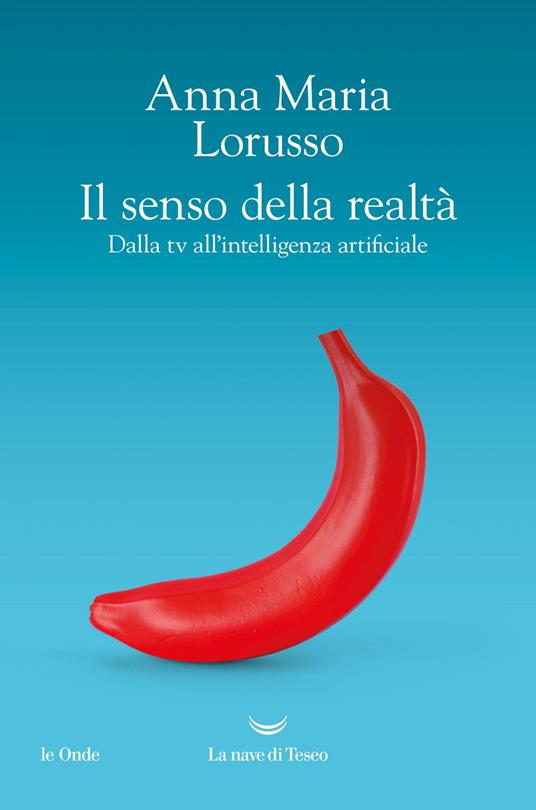 Il senso della realtà. Dalla tv all'intelligenza artificiale - Anna Maria Lorusso - ebook