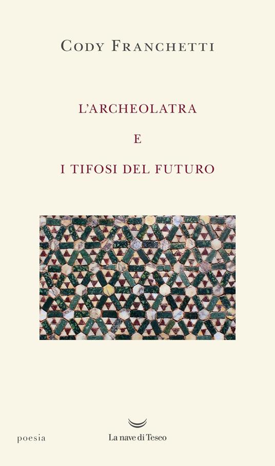 L'archeolatra e i tifosi del futuro - Cody Franchetti - copertina