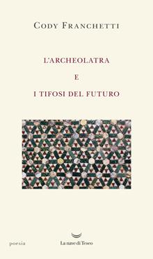 L'archeolatra e i tifosi del futuro