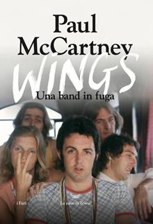 Wings. The story of a band on the run. Ediz. italiana