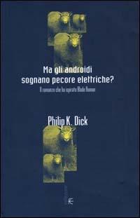 Ma gli androidi sognano pecore elettriche? Il romanzo che ha ispirato Blade Runner - Philip K. Dick - copertina