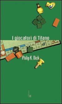 I giocatori di Titano - Philip K. Dick - copertina