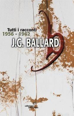 Tutti i racconti (1956-1962). Vol. 1 - James G. Ballard - copertina