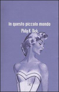 In questo piccolo mondo - Philip K. Dick - copertina