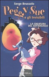La creatura del sottosuolo. Peggy Sue e gli invisibili - Serge Brussolo - copertina