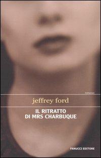 Il ritratto di Mrs Charbuque - Jeffrey Ford - copertina