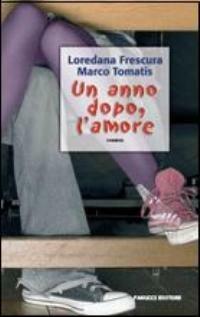 Un anno dopo, l'amore. Con CD Audio - Loredana Frescura,Marco Tomatis - copertina