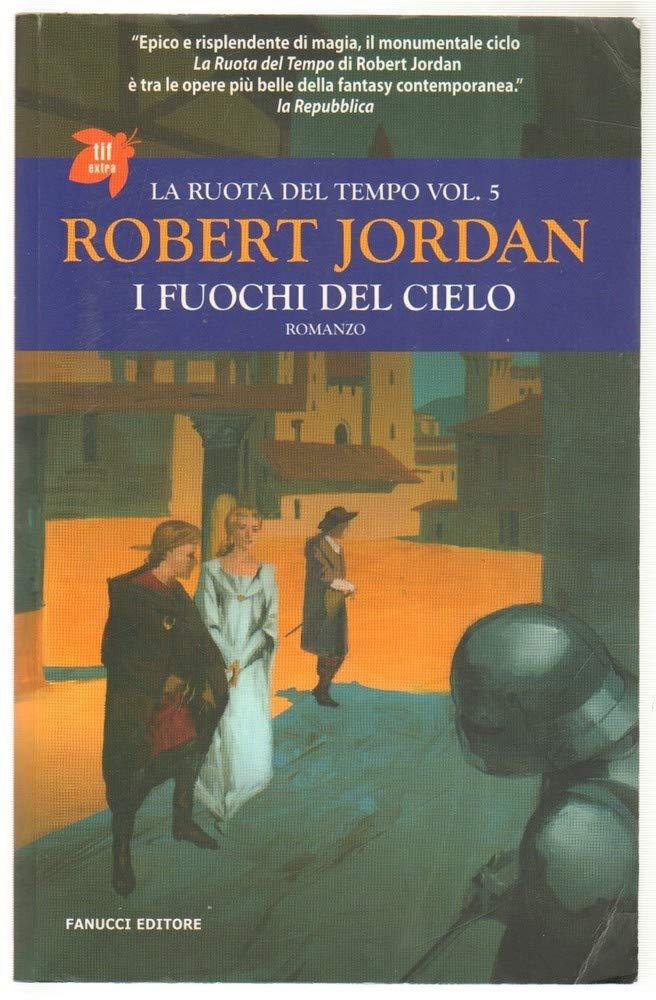 I fuochi del cielo. La ruota del tempo. Vol. 5
