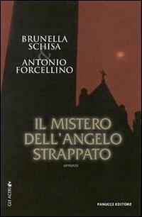 Il mistero dell'angelo strappato - Brunella Schisa,Antonio Forcellino - copertina