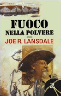 Fuoco nella polvere - Joe R. Lansdale - 5