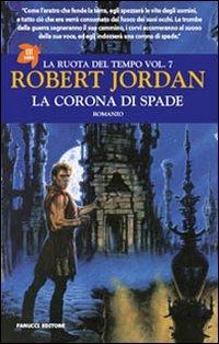 La corona di spade. La ruota del tempo. Vol. 7 - Robert Jordan - copertina