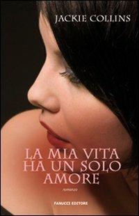 La mia vita ha un solo amore - Jackie Collins - copertina