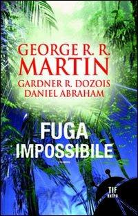 Fuga impossibile - George R. R. Martin,Gardner R. Dozois,Daniel Abraham - copertina
