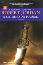 Il sentiero dei pugnali. La ruota del tempo. Vol. 8