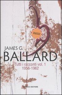 Tutti i racconti. Vol. 1: 1956-1962 - James G. Ballard - copertina