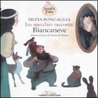 Lo specchio racconta: Biancaneve. Insolite fiabe. Ediz. illustrata - Silvia Roncaglia,Paolo D'Altan - copertina