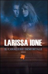 Il cavaliere immortale. I cavalieri della libertà - Larissa Ione - copertina