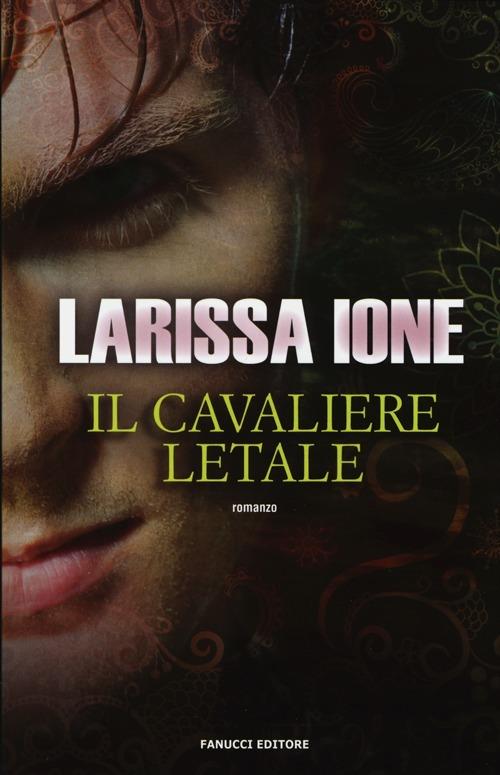 Il cavaliere letale. I cavalieri della libertà - Larissa Ione - copertina