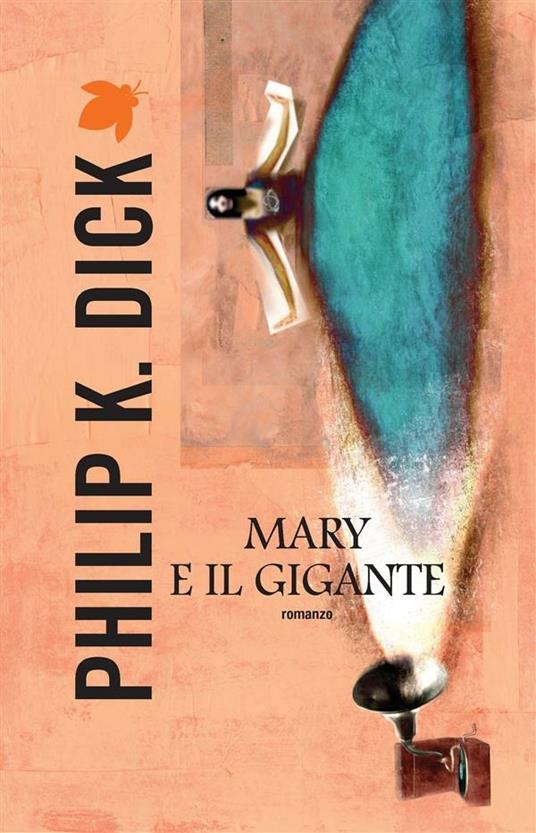 Mary e il gigante - Philip K. Dick,Carlo Pagetti,Tommaso Pincio - ebook