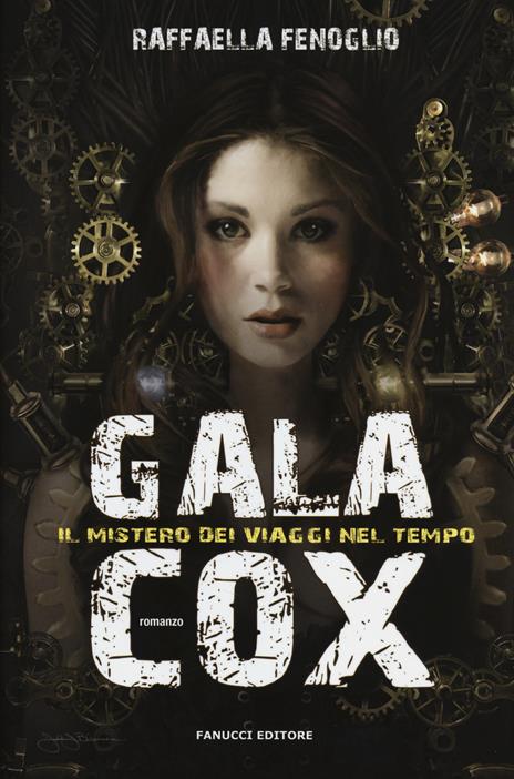 Gala Cox e il mistero dei viaggi nel tempo - Raffaella Fenoglio - copertina