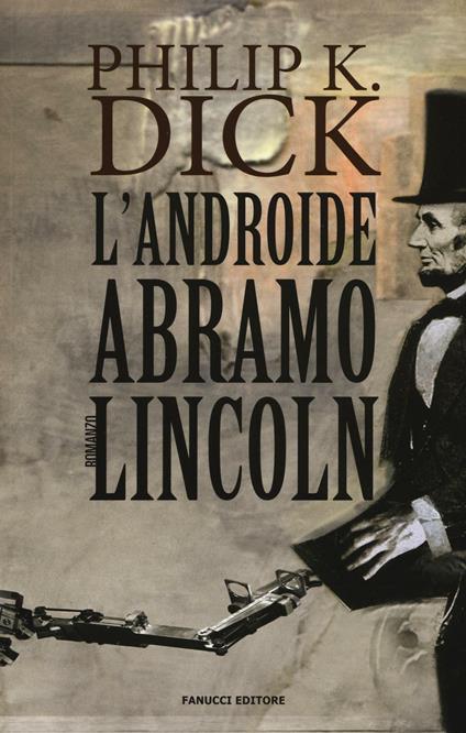 L'androide Abramo Lincoln - Philip K. Dick - copertina