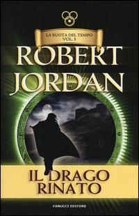 Il drago rinato. La ruota del tempo. Vol. 3 - Robert Jordan - copertina