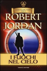 I fuochi del cielo. La ruota del tempo. Vol. 5 - Robert Jordan - copertina
